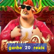 ganhe 20 reais para apostar